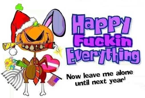 Happy Fucking Everything!